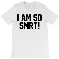 I Am So Smrt T-shirt | Artistshot