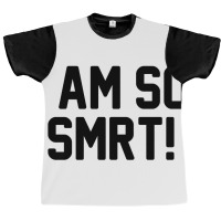 I Am So Smrt Graphic T-shirt | Artistshot