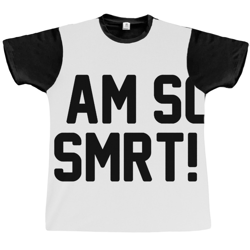 I Am So Smrt Graphic T-shirt | Artistshot