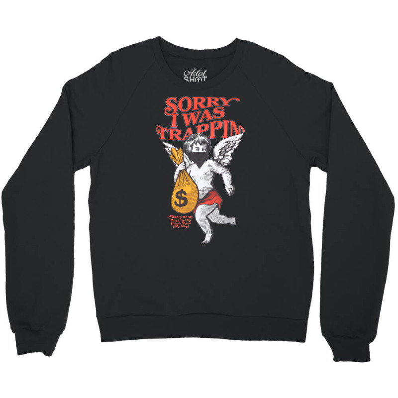 Sorry I Was Trapping Money On My Mind Let My Grind Show My Mind Crewneck Sweatshirt | Artistshot