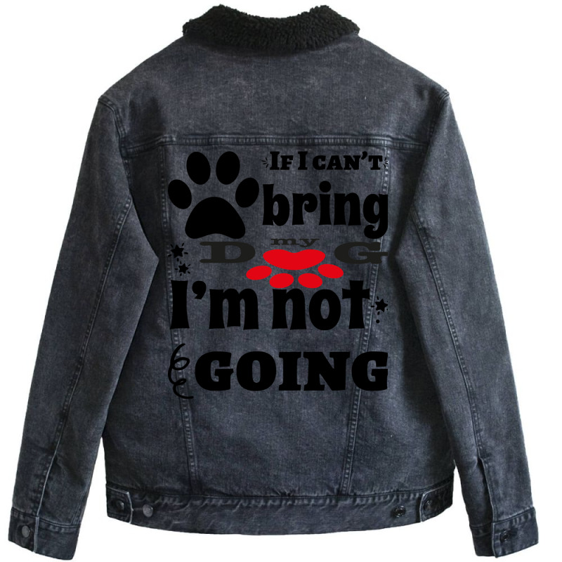 If I Can't Bring My Dog I'm Not Going Unisex Sherpa-lined Denim Jacket | Artistshot