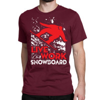 Snowboard Live Work Classic T-shirt | Artistshot