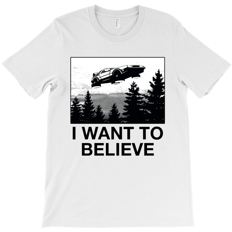 I Want To Believe T-shirt | Artistshot