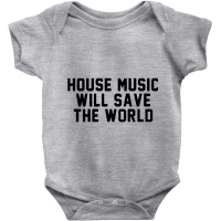 House Music Will Save The World Baby Bodysuit | Artistshot