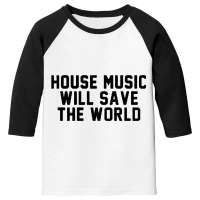 House Music Will Save The World Youth 3/4 Sleeve | Artistshot