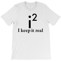 I Keep It Real T-shirt | Artistshot