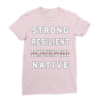 Strong Resilient Native Not Something Else Ladies Fitted T-shirt | Artistshot