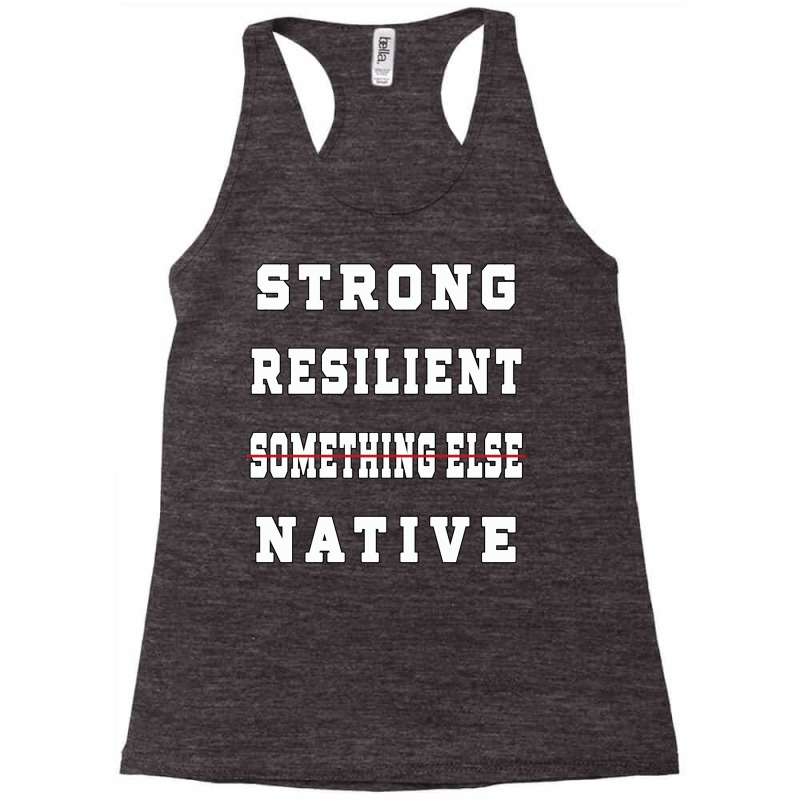 Strong Resilient Native Not Something Else Racerback Tank by kerkarsteurs9 | Artistshot