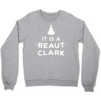 It Is A Beaut Clark   Funny Christmas Humor Gifts Crewneck Sweatshirt | Artistshot