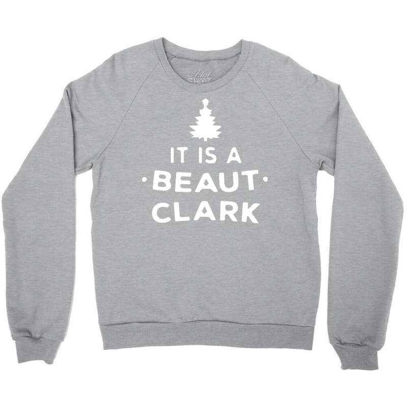 It Is A Beaut Clark   Funny Christmas Humor Gifts Crewneck Sweatshirt | Artistshot