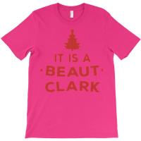 It Is A Beaut Clark   Funny Christmas Humor Gifts 1 T-shirt | Artistshot