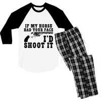 Funny If My Horse Had Your Face I'd Shoot It Apparel Men's 3/4 Sleeve Pajama Set | Artistshot