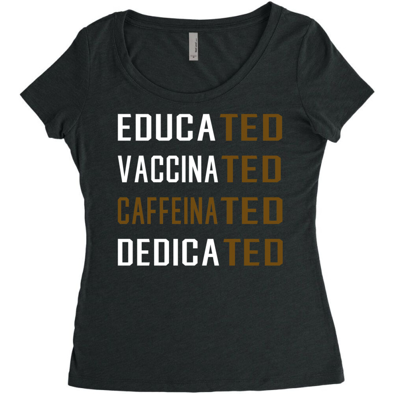 Educated Vaccinated Caffeinated Dedicated Funny Women's Triblend Scoop T-shirt by ekhjurgeby | Artistshot