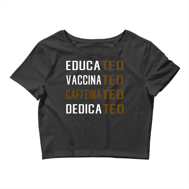 Educated Vaccinated Caffeinated Dedicated Funny Crop Top by ekhjurgeby | Artistshot