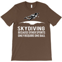 Skydiving Because Other Sports Only Require One Ball T Shirt T-shirt | Artistshot