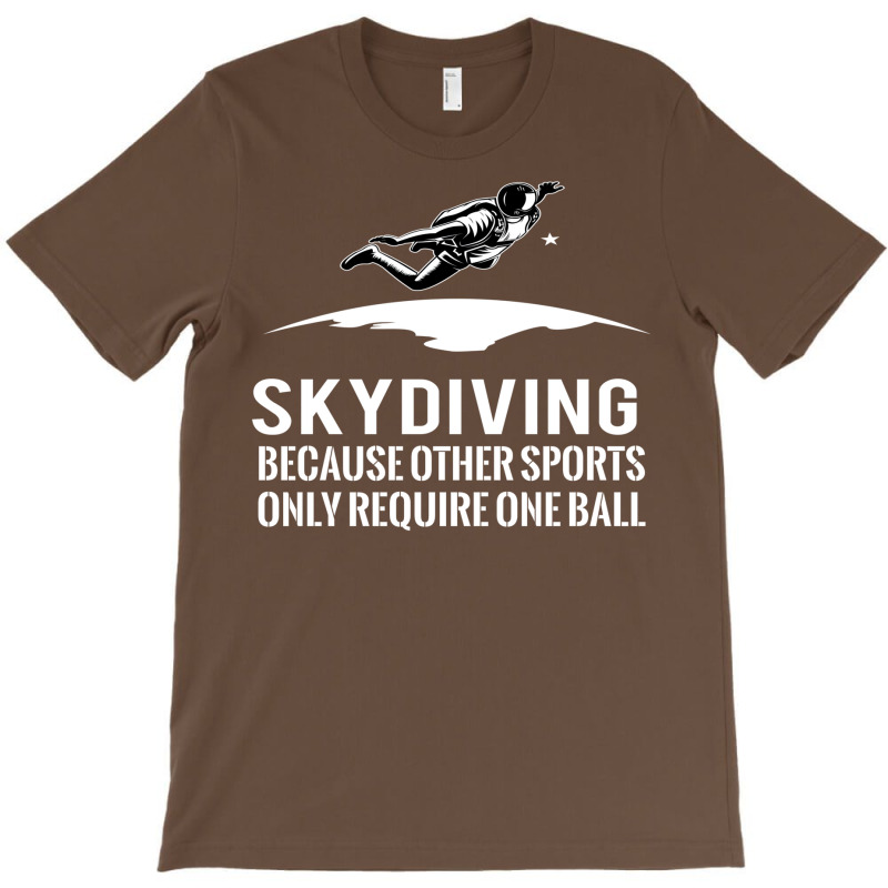 Skydiving Because Other Sports Only Require One Ball T Shirt T-Shirt by sinayxhuljaa | Artistshot