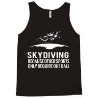 Skydiving Because Other Sports Only Require One Ball T Shirt Tank Top | Artistshot