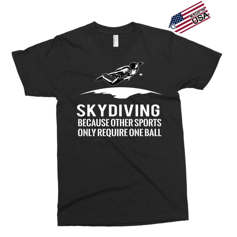 Skydiving Because Other Sports Only Require One Ball T Shirt Exclusive T-shirt by sinayxhuljaa | Artistshot