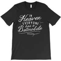 In Heaven Everyone Has A, Batmobile T-shirt | Artistshot