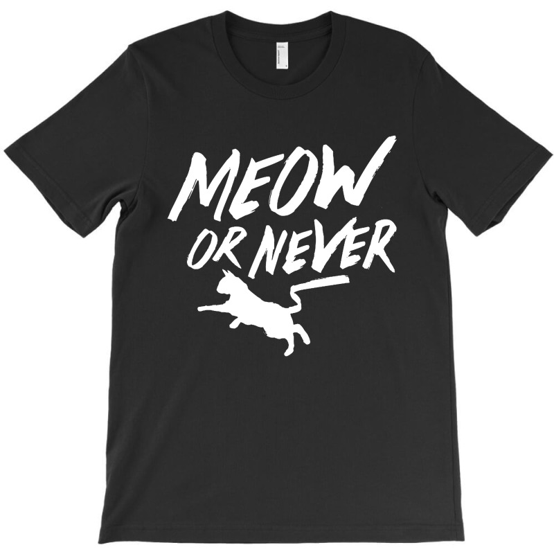 Meow Or Never T-shirt | Artistshot