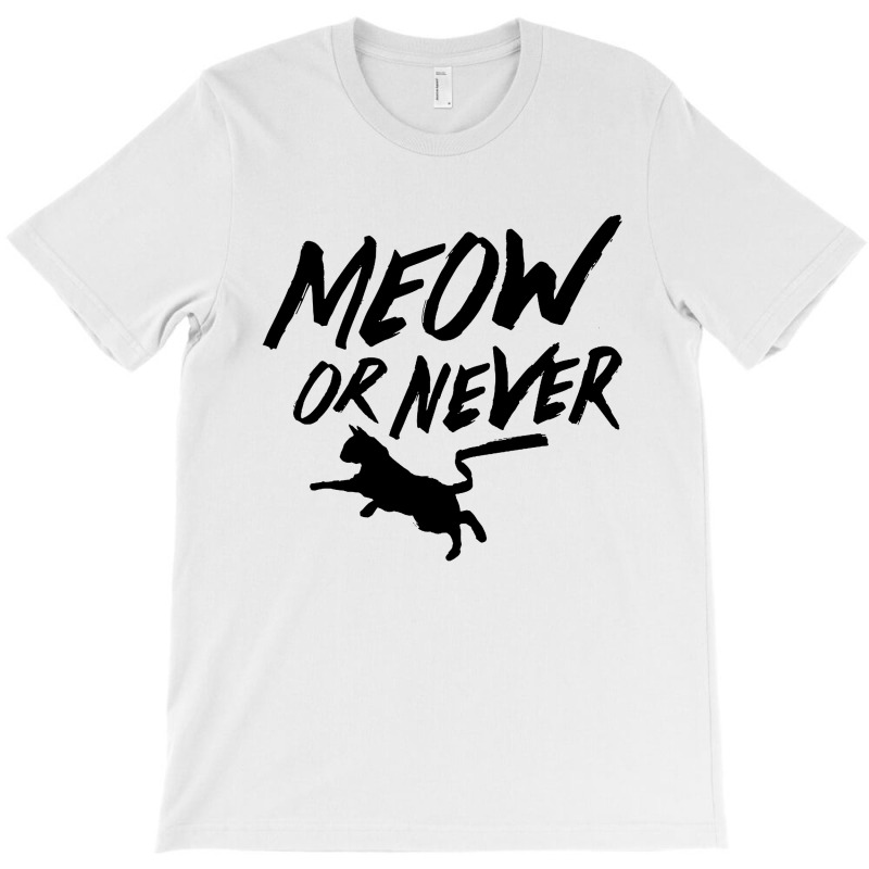 Meow Or Never T-shirt | Artistshot