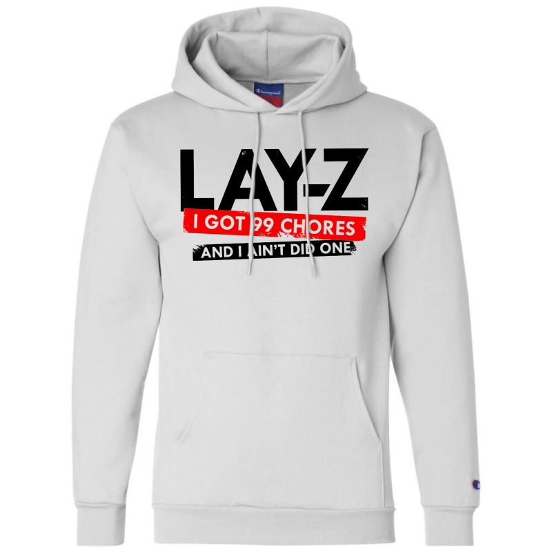 Lay Z I Got 99 Chores And I Ain't Did One Champion Hoodie | Artistshot