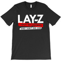 Lay Z I Got 99 Chores And I Ain't Did One T-shirt | Artistshot