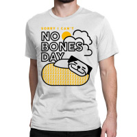 No Bones Day Classic T-shirt | Artistshot