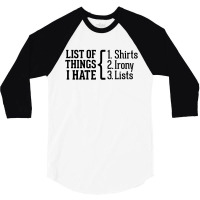 List Of Things I Hate 3/4 Sleeve Shirt | Artistshot