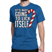 Its Not Going To Lick Itself Classic T-shirt | Artistshot