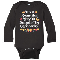 It's A Beautiful Day To Smash The Patriarchy Funny Feminism Long Sleeve Baby Bodysuit | Artistshot