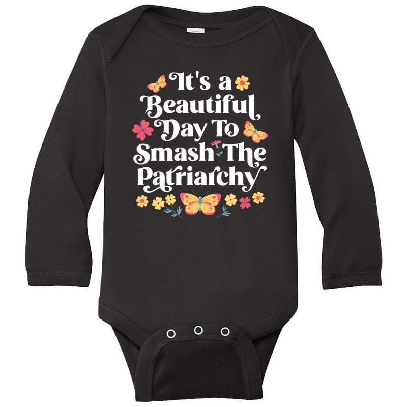 It's A Beautiful Day To Smash The Patriarchy Funny Feminism Long Sleeve Baby Bodysuit by rabanaspenij | Artistshot