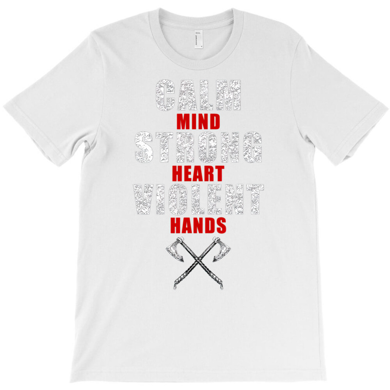 Viking S For Men Calm Mind Strong Heart Violent Hands T-shirt | Artistshot