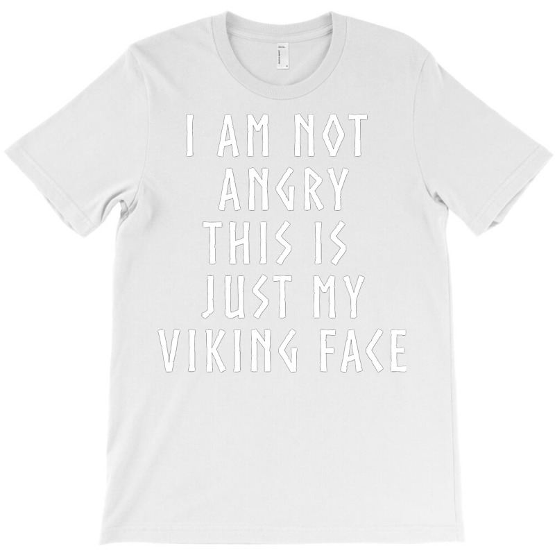 Viking S I Am Not Angry His Is Just My Viking Face T-shirt | Artistshot