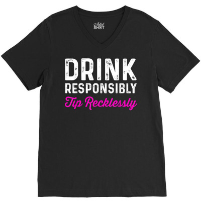 Drink Responsibly Tip Recklessly  Funny Bartender T Shirt V-neck Tee Designed By Emelias