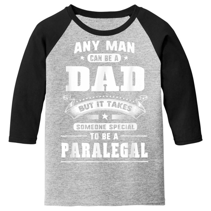 Any Man Can Be A Dad Special One A Paralegal T Shirt Youth 3/4 Sleeve | Artistshot