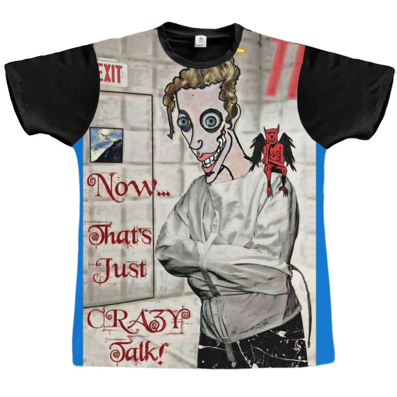 Now... That's Just Crazy Talk! Graphic T-shirt | Artistshot