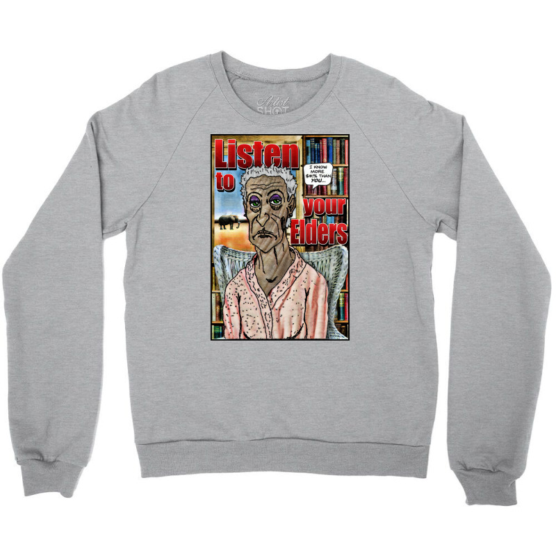 Listen To Your Elders Crewneck Sweatshirt by wasoufkuknag | Artistshot