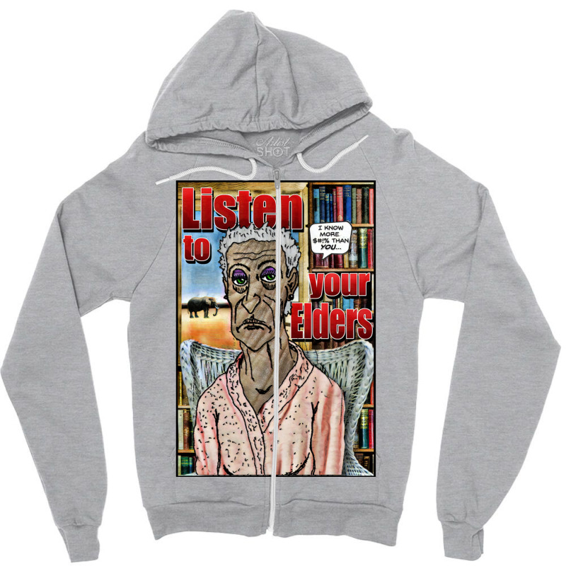 Listen To Your Elders Zipper Hoodie by wasoufkuknag | Artistshot