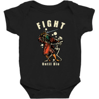 Fight Until Die Baby Bodysuit | Artistshot