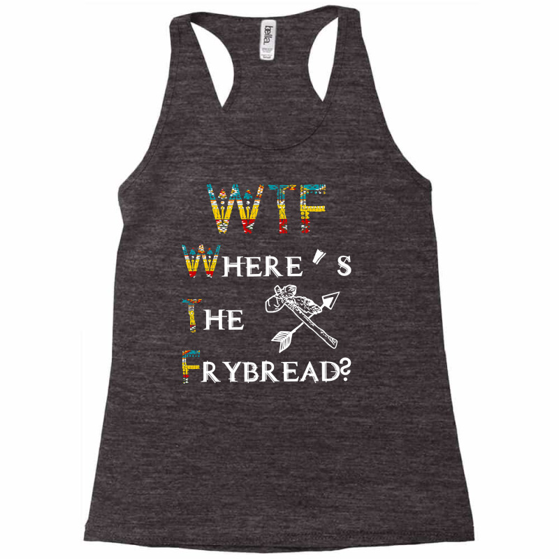 Wtf Where S The Frybread Native American Racerback Tank by KimberleeWilson786 | Artistshot