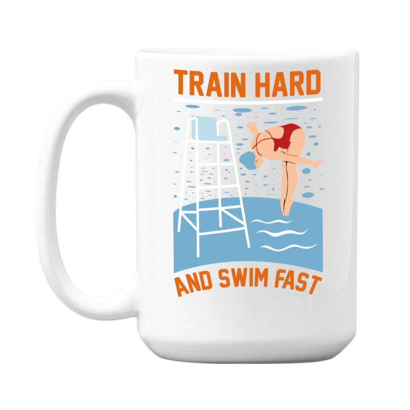 Train Hard And Swim Fast 15 Oz Coffee Mug | Artistshot