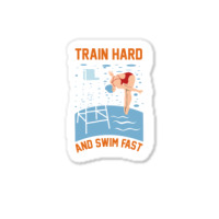 Train Hard And Swim Fast Sticker | Artistshot