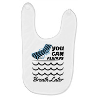 You Can Always Breathe Later Baby Bibs | Artistshot