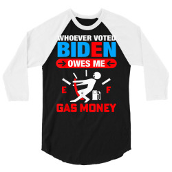 funny whoever voted biden owes me gas money anti biden t shirt 3/4 Sleeve Shirt | Artistshot