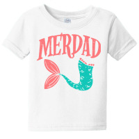 Merdad Fish Tail Funny Dad Mermaid Family Matching Men Gift Baby Tee | Artistshot