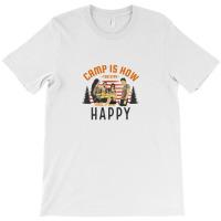 Camp Is How You Stay Happy T-shirt | Artistshot