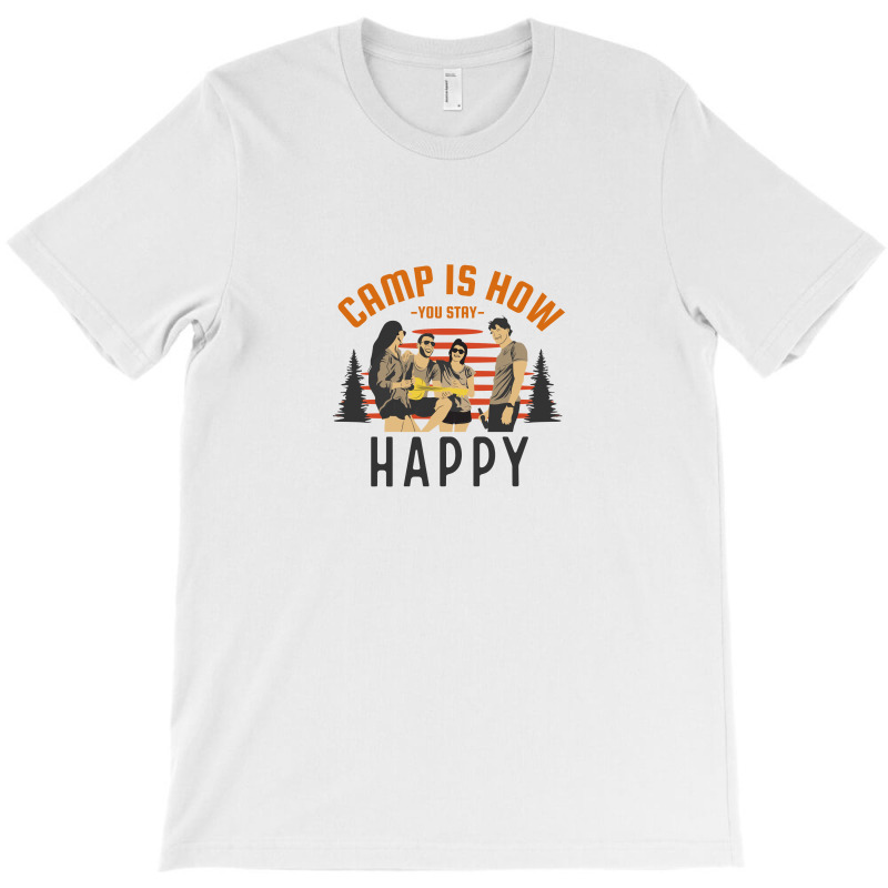 Camp Is How You Stay Happy T-Shirt by April Shop | Artistshot