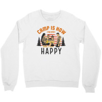 Camp Is How You Stay Happy Crewneck Sweatshirt | Artistshot