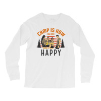 Camp Is How You Stay Happy Long Sleeve Shirts | Artistshot